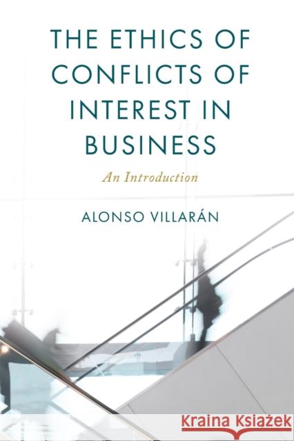 The Ethics of Conflicts of Interest in Business: An Introduction Villarán, Alonso 9781786616128 ROWMAN & LITTLEFIELD - książka