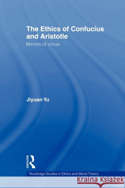 The Ethics of Confucius and Aristotle: Mirrors of Virtue Yu, Jiyuan 9780415803052 Routledge - książka