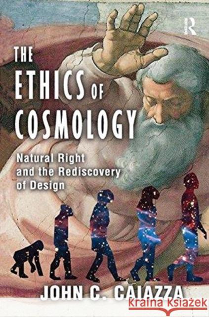 The Ethics of Cosmology: Natural Right and the Rediscovery of Design John C. Caiazza 9781138515833 Routledge - książka