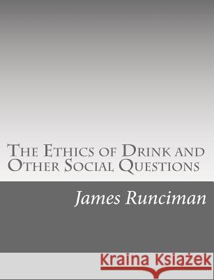 The Ethics of Drink and Other Social Questions James Runciman 9781515132073 Createspace - książka