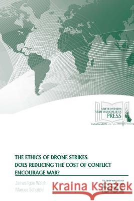 The Ethics of Drone Strikes: Does Reducing The Cost of Conflict Encourage War? Walsh, James Igoe 9781329784123 Lulu.com - książka