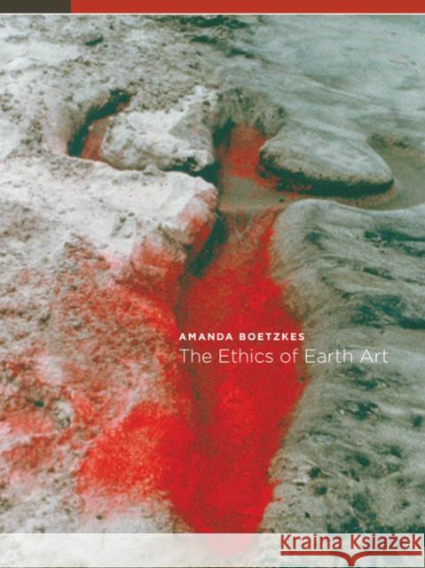 The Ethics of Earth Art Amanda Boetzkes 9780816665891 University of Minnesota Press - książka