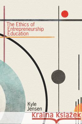 The Ethics of Entrepreneurship Education Kyle Jensen 9780262549479 MIT Press - książka