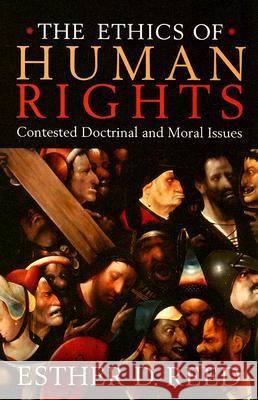 The Ethics of Human Rights: Contested Doctrinal and Moral Issues Reed, Esther D. 9781932792973 Baylor University Press - książka