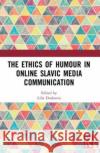 The Ethics of Humour in Online Slavic Media Communication  9780367689124 Taylor & Francis Ltd
