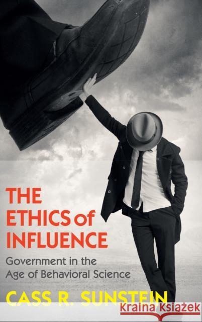 The Ethics of Influence: Government in the Age of Behavioral Science Cass Sunstein 9781107140707 Cambridge University Press - książka