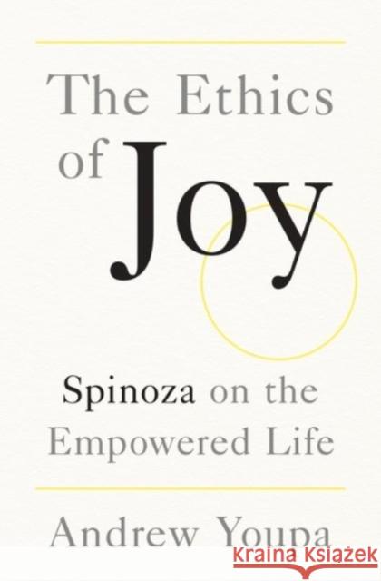 The Ethics of Joy: Spinoza on the Empowered Life Youpa Andrew 9780190086022 Oxford University Press, USA - książka