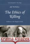 The Ethics of Killing: Problems at the Margins of Life McMahan, Jeff 9780195079982 Oxford University Press