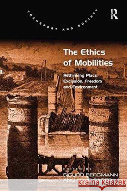 The Ethics of Mobilities: Rethinking Place, Exclusion, Freedom and Environment Tore Sager Sigurd Bergmann  9781138253421 Routledge - książka