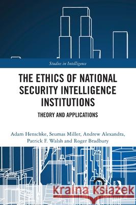 The Ethics of National Security Intelligence Institutions: Theory and Applications Roger (Australian National University, Australia) Bradbury 9780367617608 Routledge - książka