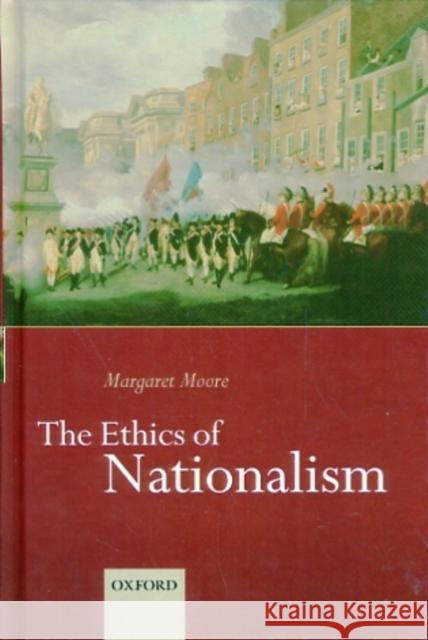 The Ethics of Nationalism Margaret Moore 9780198297468 Oxford University Press - książka