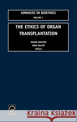 The Ethics of Organ Transplantation John A. Balint, Wayne N. Shelton, Rem B. Edwards, Edward Bittar 9780762307647 Emerald Publishing Limited - książka