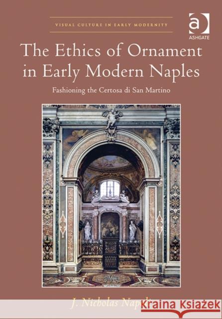 The Ethics of Ornament in Early Modern Naples: Fashioning the Certosa Di San Martino J. Nicholas Napoli Allison Levy  9781472419637 Ashgate Publishing Limited - książka