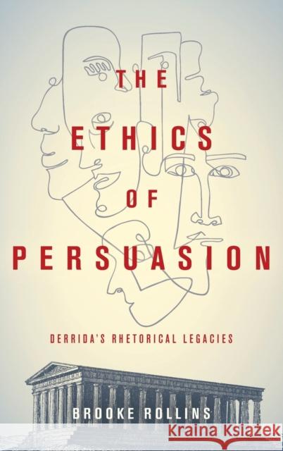 The Ethics of Persuasion: Derrida's Rhetorical Legacies Brooke Rollins 9780814214244 Ohio State University Press - książka