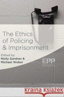 The Ethics of Policing and Imprisonment  9783319977690 Palgrave Macmillan - książka