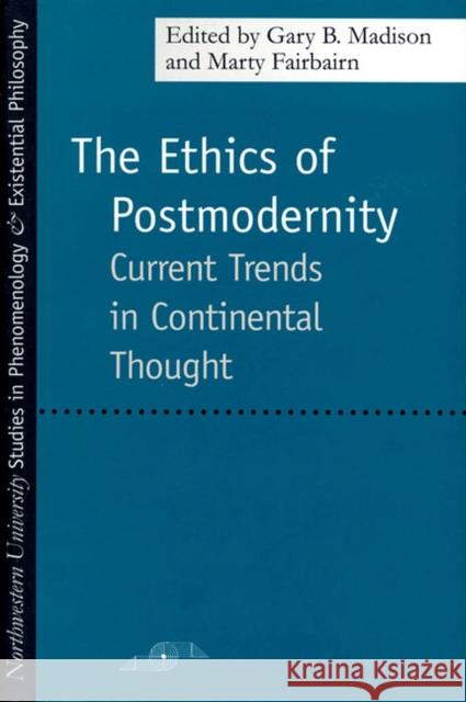 The Ethics of Postmodernity: Current Trends in Continental Thought Madison, Gary B. 9780810113763 Northwestern University Press - książka
