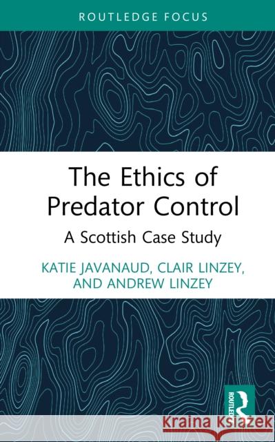The Ethics of Predator Control: A Scottish Case Study Andrew (Oxford Centre for Animal Ethics, UK) Linzey 9781041087007 Routledge - książka