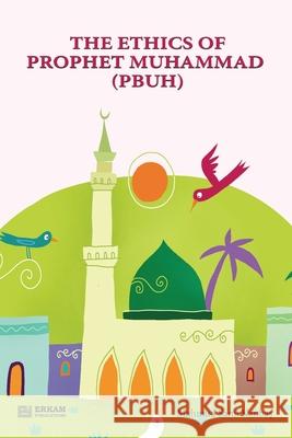 The Ethics of Prophet Muhammad (pbuh) [Through Stories for Children] Mahmud Sami Kanbas Ummah Reads Iman Imprints 9789944834889 Erkam World Dar Al Arqam - książka