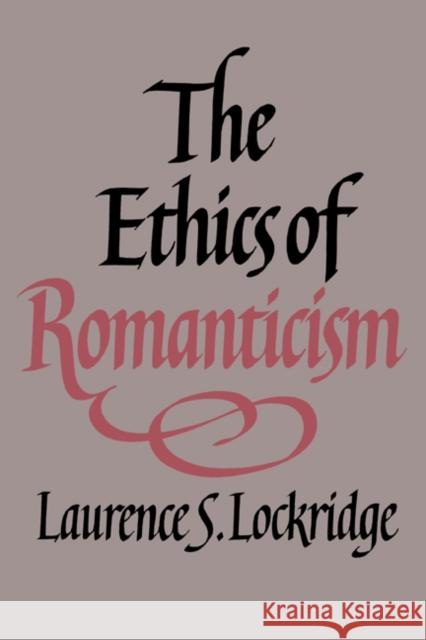 The Ethics of Romanticism Laurence S. Lockridge 9780521352567 Cambridge University Press - książka