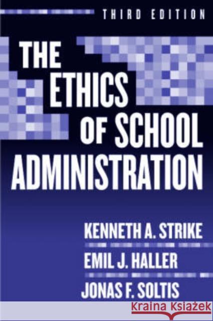 The Ethics of School Administration Kenneth A. Strike Emil J. Haller Jonas F. Soltis 9780807745731 Teachers College Press - książka