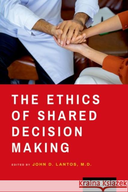 The Ethics of Shared Decision Making John D. Lantos 9780197598573 Oxford University Press, USA - książka