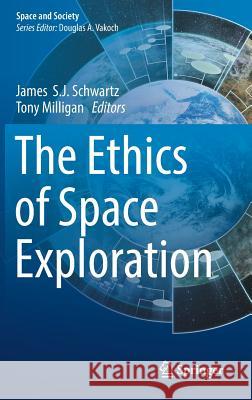 The Ethics of Space Exploration Tony Milligan James Schwartz 9783319398259 Springer - książka