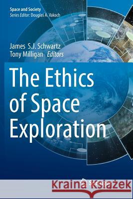The Ethics of Space Exploration James S. J. Schwartz Tony Milligan 9783319819754 Springer - książka