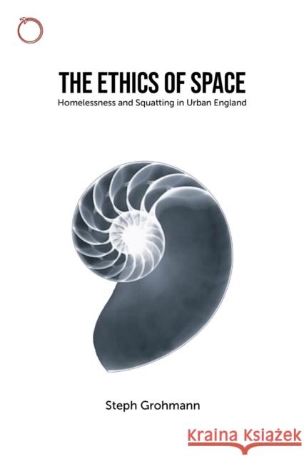 The Ethics of Space: Homelessness and Squatting in Urban England Steph Grohmann 9781912808281 Hau - książka