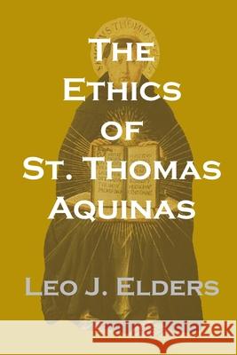 The Ethics of St. Thomas Aquinas Elders, Leo J. 9780813231983 Catholic University of America Press - książka