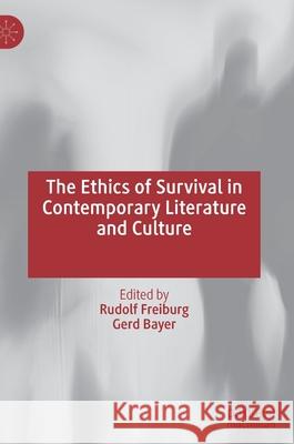 The Ethics of Survival in Contemporary Literature and Culture Rudolf Freiburg Gerd Bayer 9783030834210 Palgrave MacMillan - książka