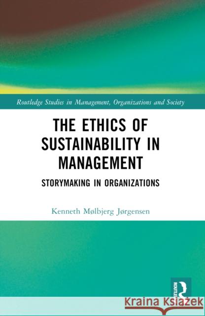The Ethics of Sustainability in Management: Storymaking in Organizations Kenneth M?lbjer 9781032655703 Routledge - książka