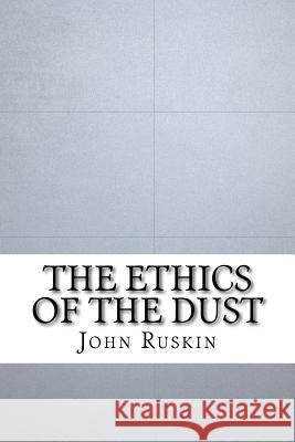 The Ethics of the Dust John Ruskin 9781533417879 Createspace Independent Publishing Platform - książka