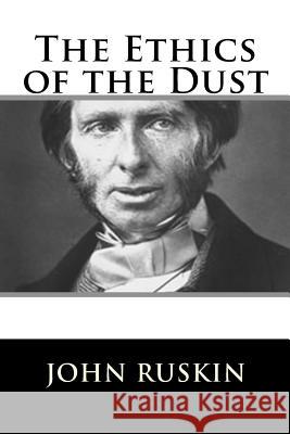 The Ethics of the Dust John Ruskin 9781717423351 Createspace Independent Publishing Platform - książka