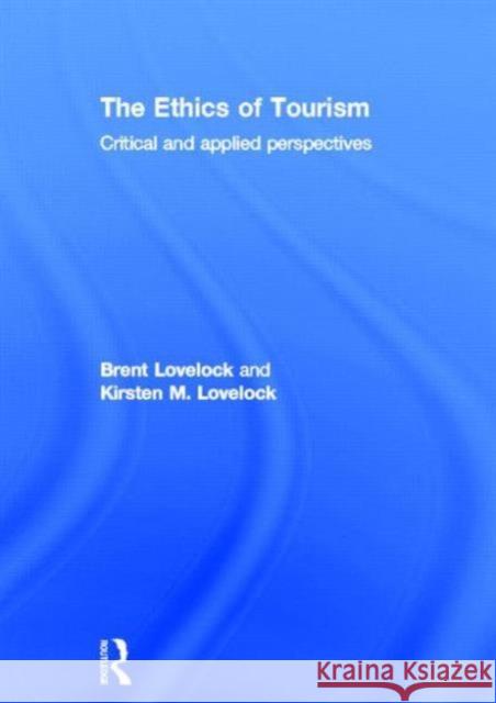 The Ethics of Tourism: Critical and Applied Perspectives Lovelock, Brent 9780415575577 Routledge - książka