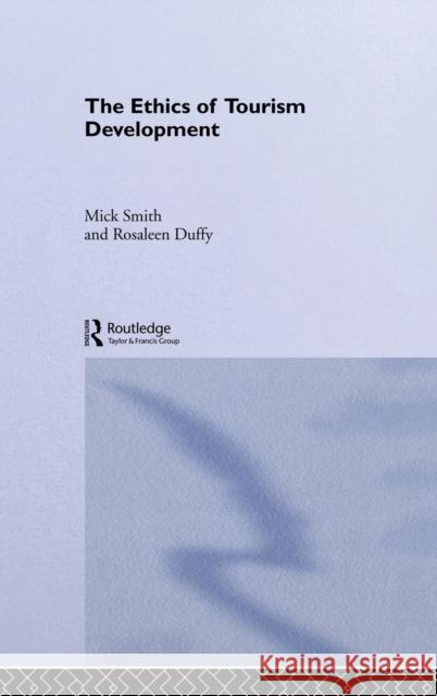 The Ethics of Tourism Development Mick Smith Rosaleen Duffy 9780415266857 Routledge - książka