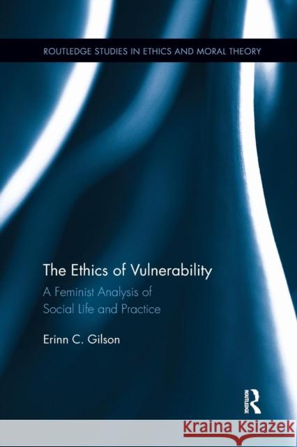 The Ethics of Vulnerability: A Feminist Analysis of Social Life and Practice Erinn Gilson 9781138208964 Routledge - książka