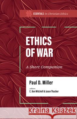 The Ethics of War: A Short Companion Paul D. Miller 9781087770123 B&H Publishing Group - książka