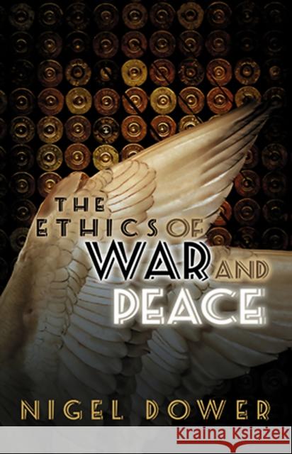 The Ethics of War and Peace: Cosmopolitan and Other Perspectives Dower, Nigel 9780745641676 John Wiley & Sons - książka