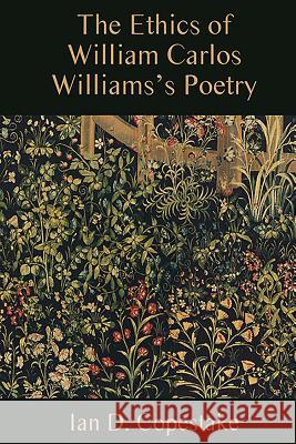 The Ethics of William Carlos Williams's Poetry Ian Copestake 9781571134813 Camden House (NY) - książka