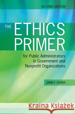 The Ethics Primer for Public Administrators in Government and Nonprofit Organizations, Second Edition Svara, James H. 9781449619015 Jones & Bartlett Publishers - książka