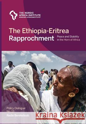 The Ethiopia-Eritrea Rapprochement: Peace and Stability in the Horn of Africa Redie Bereketeab 9789171068491 Nordic Africa Institute - książka