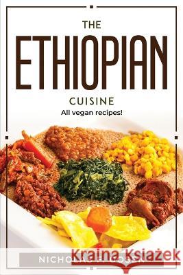 The Ethiopian Cuisine: All vegan recipes! Nicholas F Gosen   9781804770429 Nicholas F. Gosen - książka