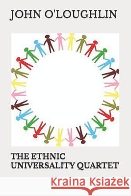 The Ethnic Universality Quartet John O'Loughlin 9781522931409 Createspace Independent Publishing Platform - książka