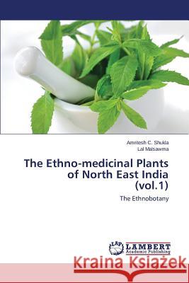 The Ethno-medicinal Plants of North East India (vol.1) Shukla Amritesh C. 9783659780691 LAP Lambert Academic Publishing - książka