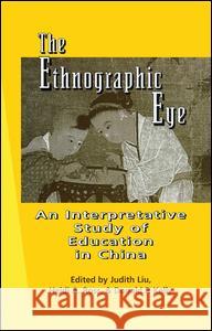 The Ethnographic Eye: Interpretive Studies of Education in China Heidi Ross Judith Liu Donald P. Kelly 9781138969049 Routledge - książka