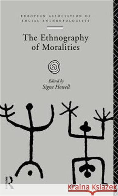 The Ethnography of Moralities Signe Howell Euxopean Association of Social Anthropol 9780415133586 Routledge - książka