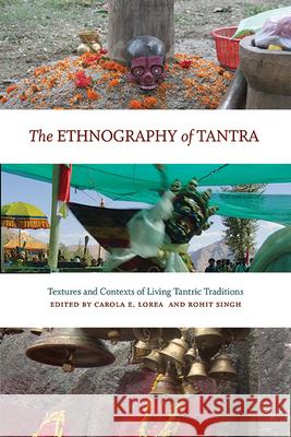 The Ethnography of Tantra: Textures and Contexts of Living Tantric Traditions Carola Erika Lorea Rohit Singh 9781438494845 State University of New York Press - książka