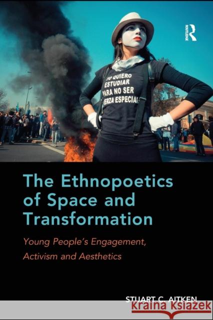 The Ethnopoetics of Space and Transformation: Young People's Engagement, Activism and Aesthetics Stuart C., Professor Aitken 9781138212947 Routledge - książka