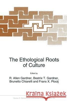 The Ethological Roots of Culture R.A. Gardner, Brunetto Chiarelli, Frans C. Plooij 9789401044332 Springer - książka