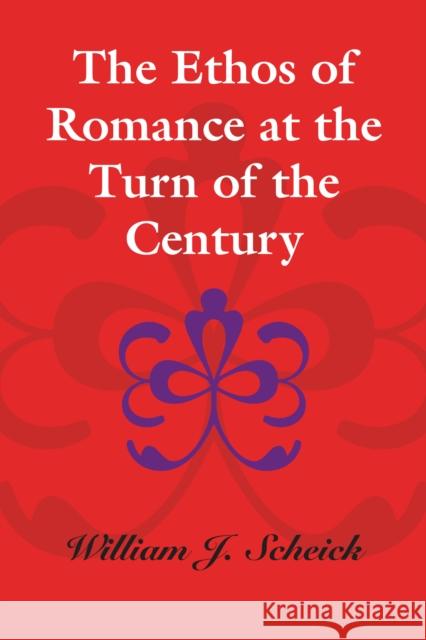 The Ethos of Romance at the Turn of the Century William J. Scheick 9780292771796 University of Texas Press - książka